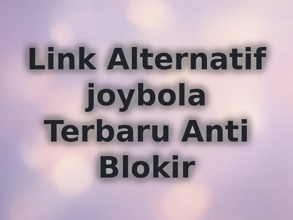 Link Alternatif joybola Terbaru Anti Blokir